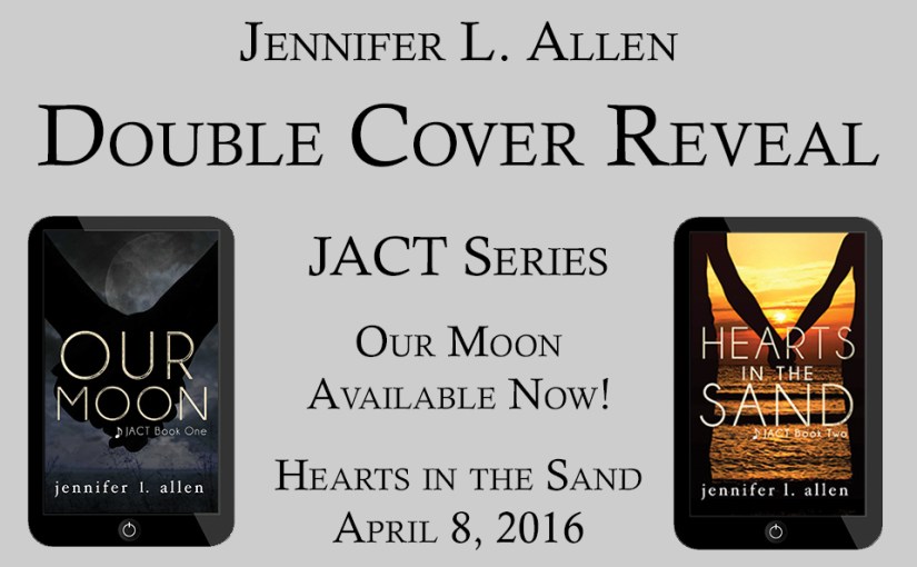 Double Cover Reveal ~ Our Moon & Hearts in the Sand ~ by ~ Jennifer L.&nbsp;Allen