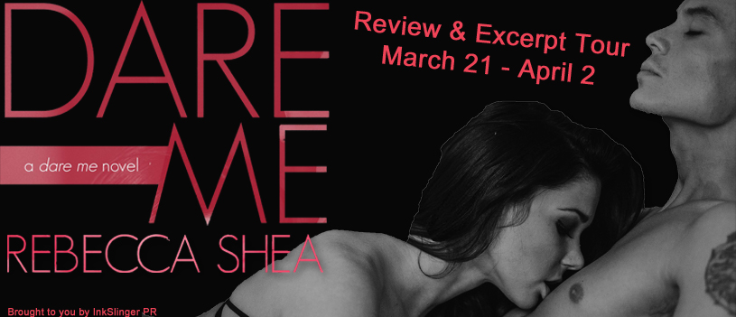 Review & Excerpt Tour ~ Dare Me ~ by ~ Rebecca&nbsp;Shea