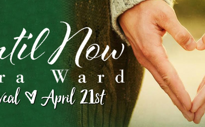 Cover Reveal ~ Until Now ~ by ~ Laura&nbsp;Ward