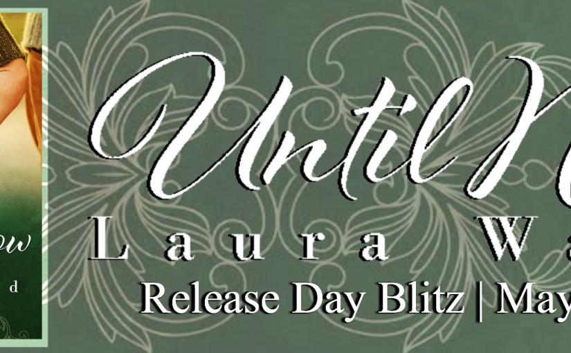Release Day Blitz ~ Until Now ~ by ~ Laura&nbsp;Ward