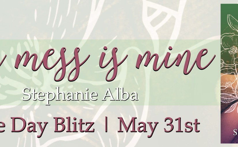 Release Day Blitz ~ Your Mess Is Mine ~ by ~ Stephanie&nbsp;Alba
