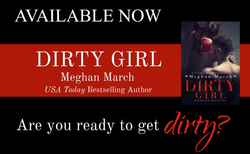Excerpt Reveal ~ Dirty Girl ~ by ~ Meghan&nbsp;March