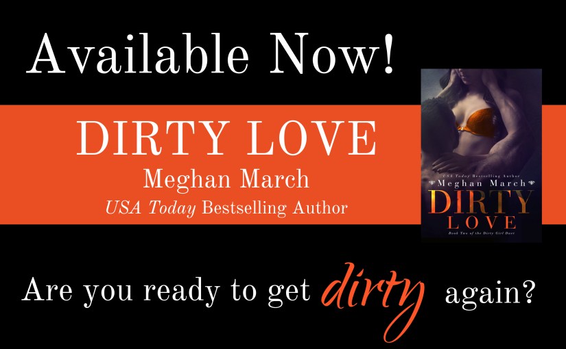 Release Day Blitz ~ Dirty Love ~ by ~ Meghan&nbsp;March