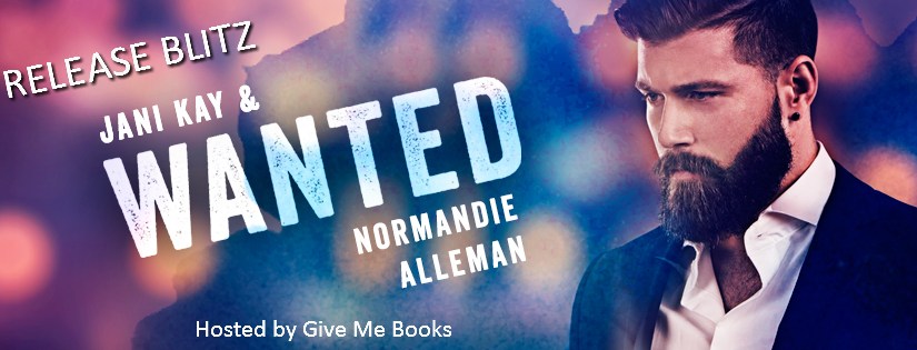 Release Day Blitz ~ Wanted ~ by ~ Jani Kay & Normandie&nbsp;Alleman
