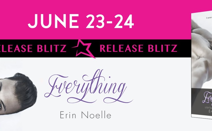 Release Day Blitz ~ Everything ~ by ~ Erin&nbsp;Noelle