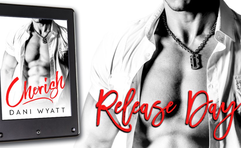 Release Day Blitz ~ Cherish ~ by ~ Dani&nbsp;Wyatt