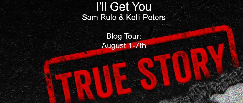 Blog Tour & Review ~ I’ll Get You ~ by ~ Sam Rule & Kelli&nbsp;Peters