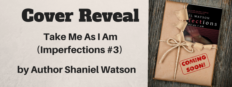 Cover Reveal ~ Take Me As I Am ~ by ~ Shaniel Watson