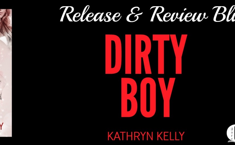 Release Blitz ~ Dirty Boy ~ by ~ Kathryn Kelly