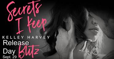 Release Day Blitz ~ Secrets I Keep ~ by ~ Kelley&nbsp;Harvey