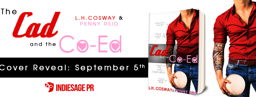 Cover Reveal ~ The Cad & The Co-Ed ~ by ~ L.H. Cosway & Penny&nbsp;Reid