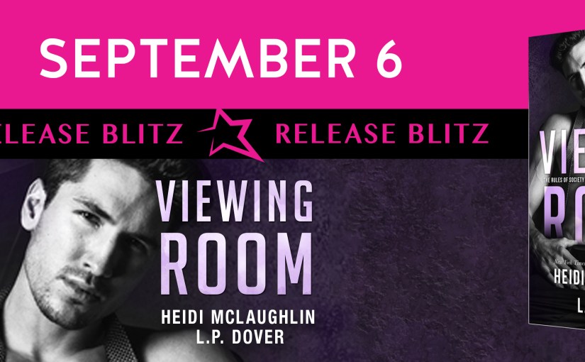 Release Day Blitz ~ Viewing Room ~ by ~ Heidi McLaughlin & L.P.&nbsp;Dover