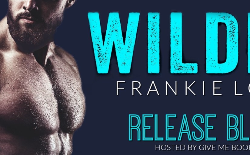 Release Blitz ~ Wilder ~ by ~ Frankie&nbsp;Love