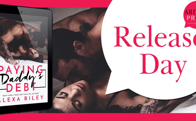 Release Day Blitz ~ Paying Daddy’s Debt ~ by ~ Alexa&nbsp;Riley