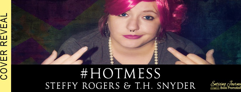 Cover Reveal ~ #hotmess ~ by ~ Steffy Rogers & t.h.&nbsp;snyder