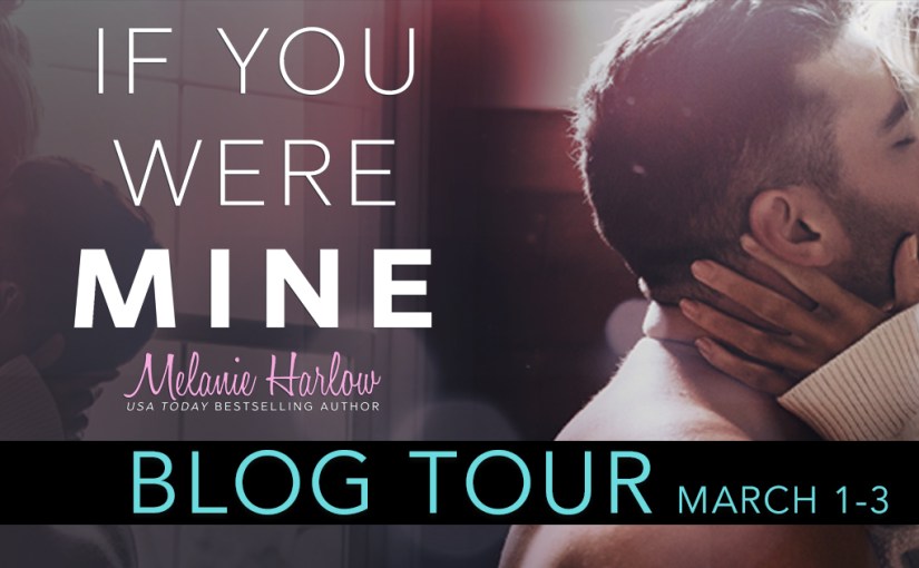 Blog Tour & Review ~ If You Were Mine ~ by ~ Melanie&nbsp;Harlow