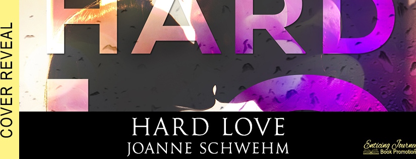 Cover Reveal ~ Hard Love ~ by ~ Joanne Schwehm