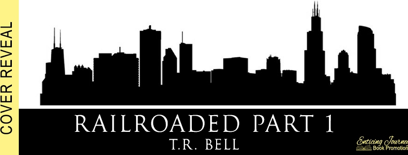 Cover Reveal ~ Railroaded: Part 1 ~ by ~ T.R. Bell