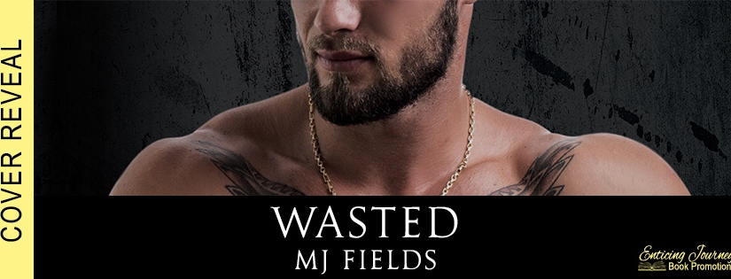 Cover Reveal ~ Wasted ~ by ~ MJ Fields