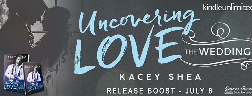 Release Boost ~ Uncovering Love: The Wedding ~ by ~ Kacey&nbsp;Shea