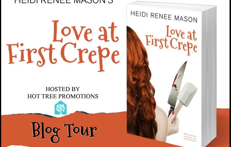 Blog Tour ~ Love at First Crepe ~ by ~ Heidi Renee&nbsp;Mason