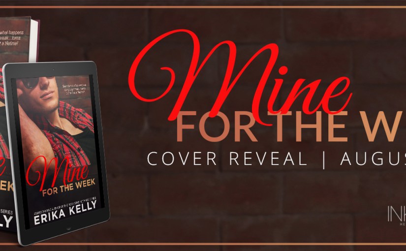 Cover Reveal ~ Mine For The Week ~ by ~ Erika&nbsp;Kelly
