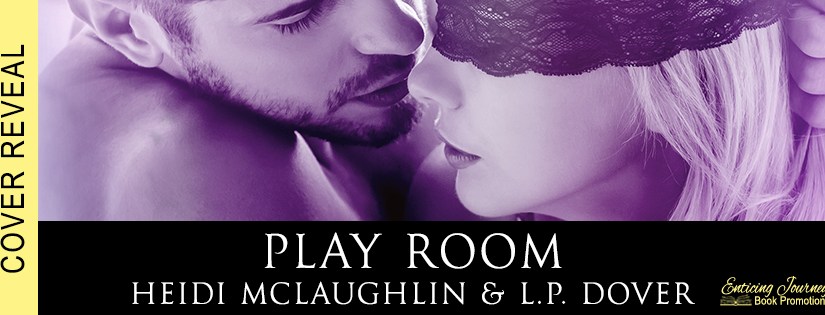 Cover Reveal ~ Play Room ~ by ~ Heidi McLaughlin & L.P.&nbsp;Dover