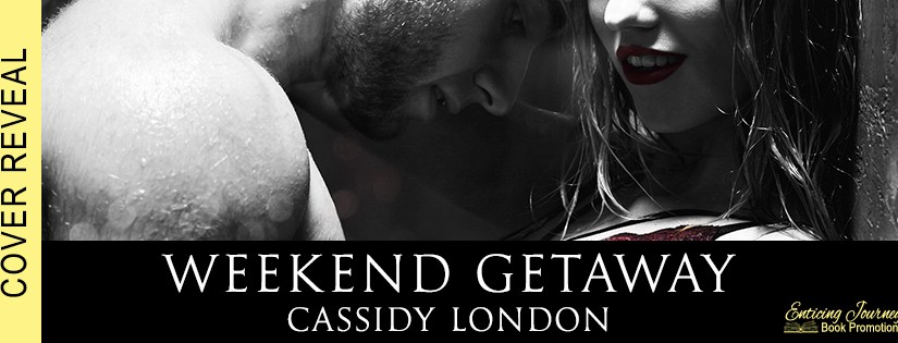 Cover Reveal ~ Weekend Getaway ~ by ~ Cassidy&nbsp;London