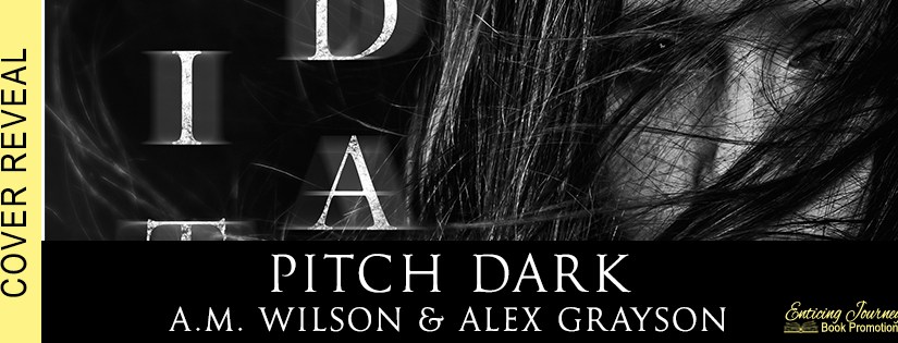Cover Reveal ~ Pitch Dark ~ by ~ A.M. Wilson & Alex&nbsp;Grayson