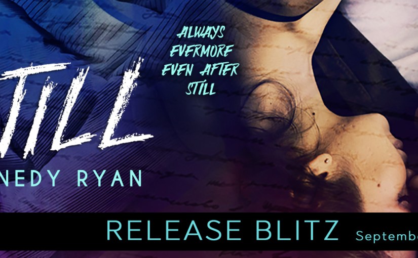 Release Blitz ~ Still ~ by ~ Kennedy&nbsp;Ryan