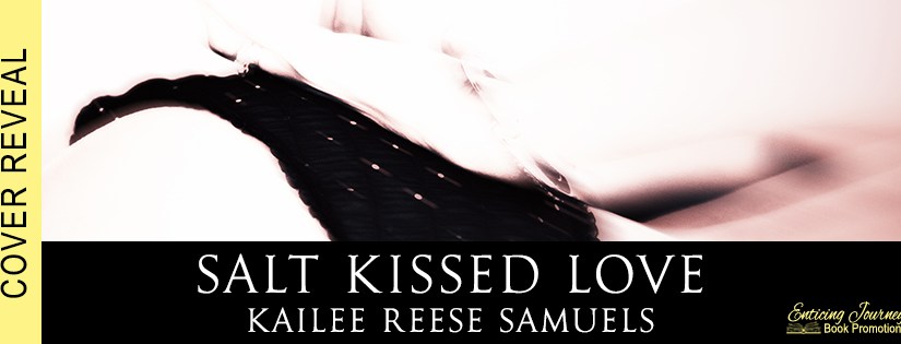Cover Reveal ~ Salt Kissed Love ~ by ~ Kailee Reese&nbsp;Samuels
