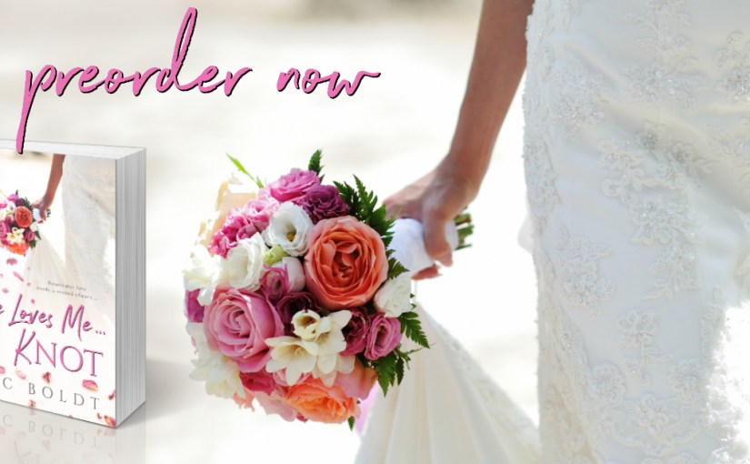 Excerpt Reveal ~ He Loves Me…Knot ~ by ~ RC&nbsp;Boldt