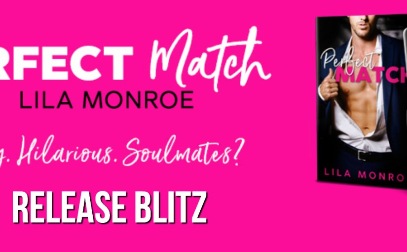 Release Blitz & Review ~ Perfect Match ~ by ~ Lila&nbsp;Monroe
