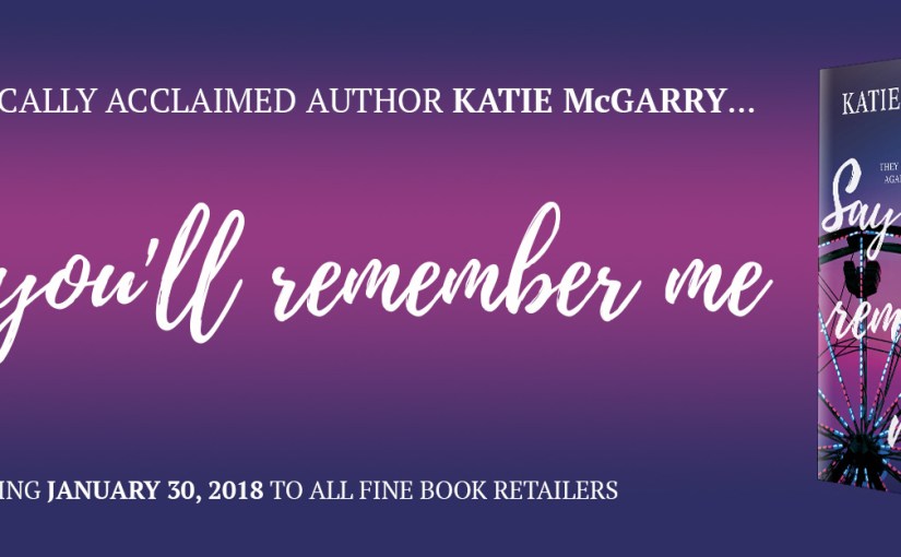Teaser Reveal ~ Say You’ll Remember Me ~ by ~ Katie&nbsp;McGarry