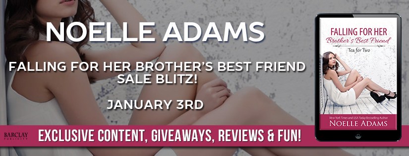 Sales Blitz ~ Falling For Her Brother’s Best Friend ~ by ~ Noelle&nbsp;Adams