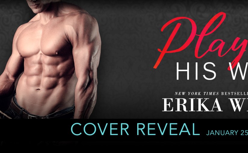 Cover Reveal ~ Playing His Way ~ by ~ Erika&nbsp;Wilde