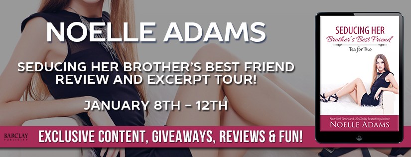 Review Tour ~ Seducing Her Brother’s Best Friend ~ by ~ Noelle&nbsp;Adams