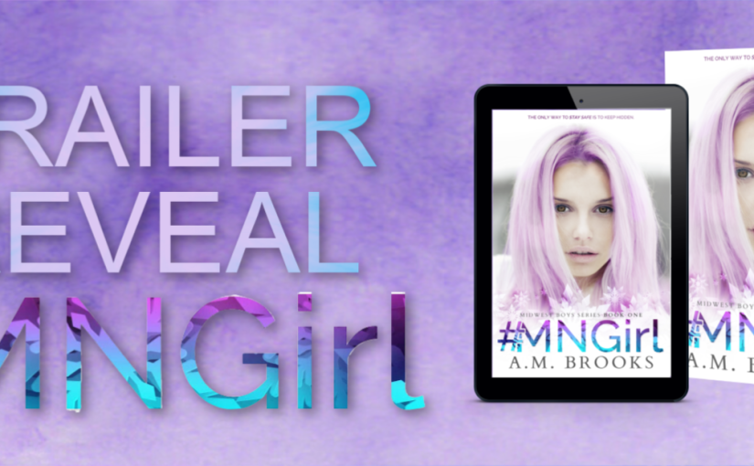 Trailer Reveal ~ #MNGirl ~ by ~ A.M. Brooks